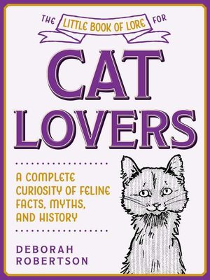cover image of The Little Book of Lore for Cat Lovers: a Complete Curiosity of Feline Facts, Myths, and History